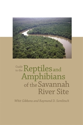 Guide to the Reptiles and Amphibians of the Savannah River Site by Gibbons, Whitfield J.