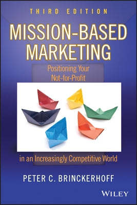 Mission-Based Marketing: Positioning Your Not-For-Profit in an Increasingly Competitive World by Brinckerhoff, Peter C.