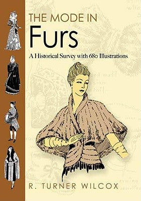 The Mode in Furs: A Historical Survey with 680 Illustrations by Wilcox, R. Turner