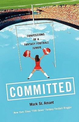 Committed: Confessions of a Fantasy Football Junkie by St Amant, Mark