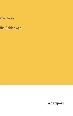 The Golden Age by Austin, Alfred