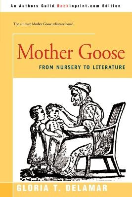 Mother Goose: From Nursery to Literature by Delamar, Gloria T.