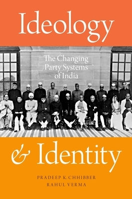 Ideology and Identity: The Changing Party Systems of India by Chhibber, Pradeep K.