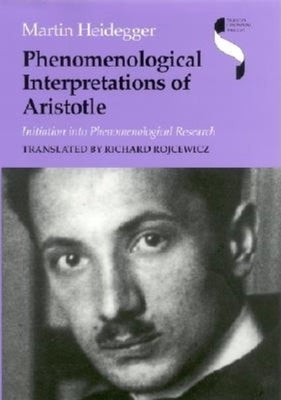 Phenomenological Interpretations of Aristotle: Initiation Into Phenomenological Research by Heidegger, Martin