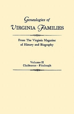 Genealogies of Virginia Families from the Virginia Magazine of History and Biography. in Five Volumes. Volume II: Claiborne - Fitzhugh by Virginia Magazine of History and Biograp