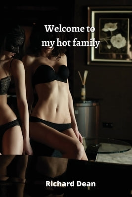 Welcome to my hot family by Dean, Richard