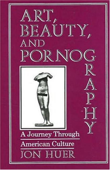 Art Beauty and Pornography by Huer, Jon