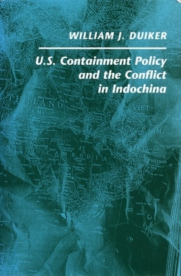 U. S. Containment Policy and the Conflict in Indochina by Duiker, William J.