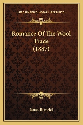 Romance Of The Wool Trade (1887) by Bonwick, James