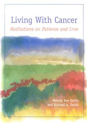 Living with Cancer: Meditations on Patience and Love by Smith, Melody Kee