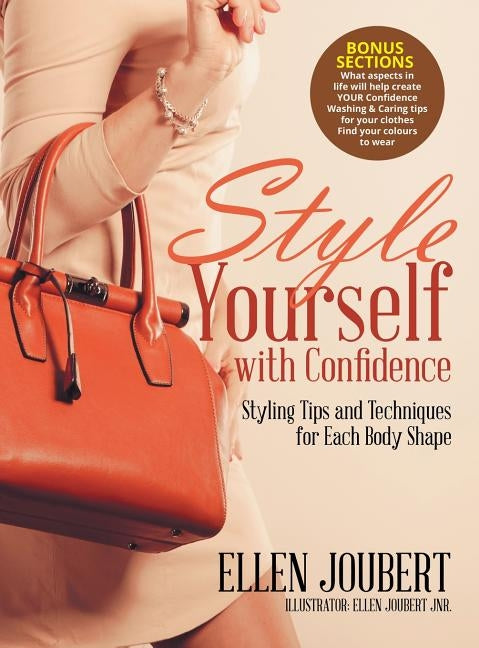 Style Yourself with Confidence: Styling Tips and Techniques for Each Body Shape by Joubert, Ellen