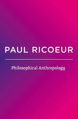 Philosophical Anthropology by Ricoeur, Paul