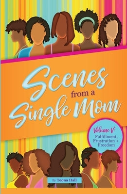 Scenes from A Single Mom, Volume V by Hall, Teona S.