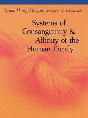 Systems of Consanguinity and Affinity of the Human Family by Morgan, Lewis Henry