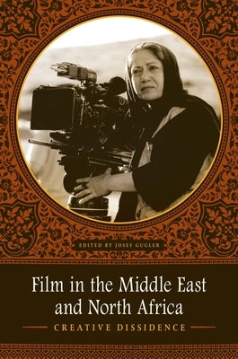 Film in the Middle East and North Africa: Creative Dissidence by Gugler, Josef