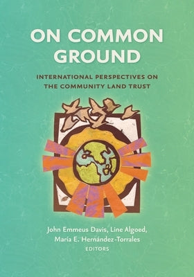 On Common Ground: International Perspectives on the Community Land Trust by Davis, John Emmeus