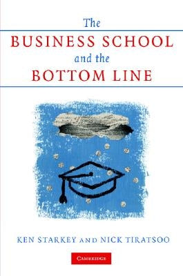 The Business School and the Bottom Line by Starkey, Ken