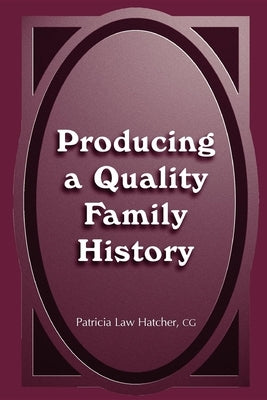 Producing a Quality Family History by Hatcher, Patricia Law