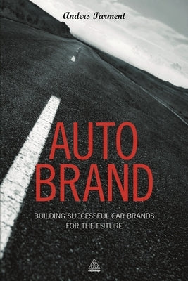 Auto Brand: Building Successful Car Brands for the Future by Parment, Anders