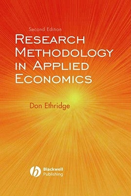 Research Methodology in Applied Economics: Organizing, Planning, and Conducting Economic Research by Ethridge, Don E.