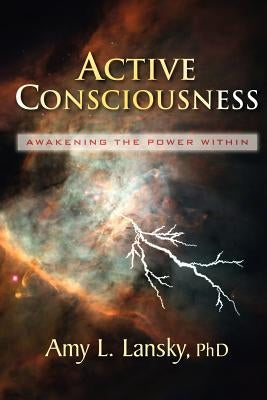 Active Consciousness: Awakening the Power Within by Lansky, Amy L.