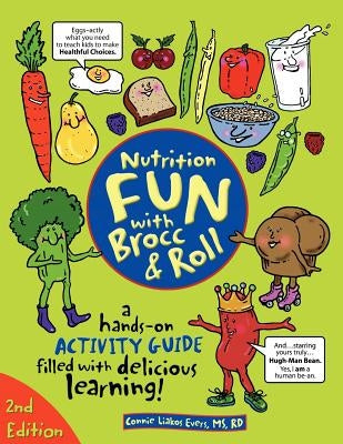 Nutrition Fun with Brocc & Roll, 2nd edition: A hands-on activity guide filled with delicious learning! by Buckle, Carol J.