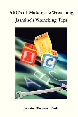 ABC's of Motorcycle Wrenching by Bluecreek Clark, Jasmine