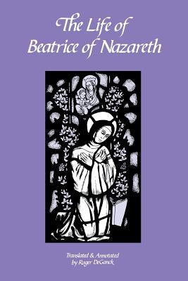 The Life of Beatrice of Nazareth by Ganck, Roger de
