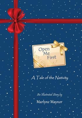 Open Me First: A Tale of the Nativity by Maynor, Marlyne