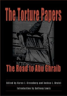 The Torture Papers: The Road to Abu Ghraib by Greenberg, Karen J.