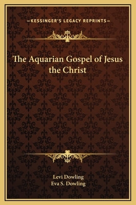 The Aquarian Gospel of Jesus the Christ by Dowling, Levi