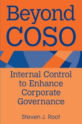 Beyond Coso: Internal Control to Enhance Corporate Governance by Root, Steven J.