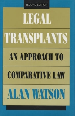 Legal Transplants: An Approach to Comparative Law, Second Edition by Watson, Alan