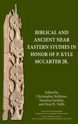 Biblical and Ancient Near Eastern Studies in Honor of P. Kyle McCarter Jr. by Rollston, Christopher