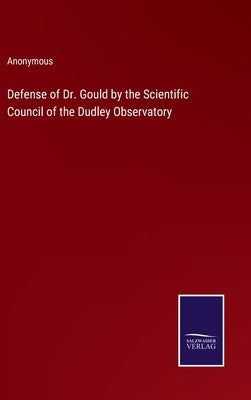 Defense of Dr. Gould by the Scientific Council of the Dudley Observatory by Anonymous