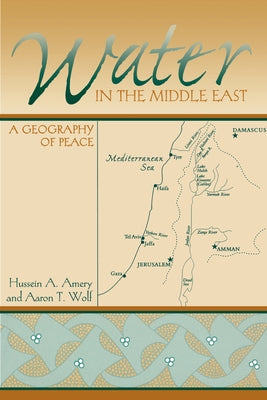 Water in the Middle East: A Geography of Peace by Amery, Hussein a.