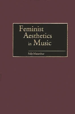 Feminist Aesthetics in Music by MacArthur, Sally