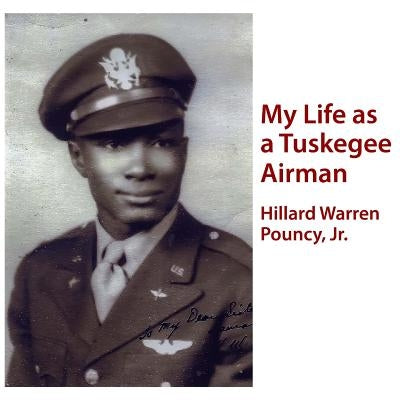 My Life as a Tuskegee Airman by Pouncy Jr, Hillard Warren