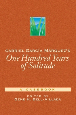 Gabriel García Márquez's One Hundred Years of Solitude: A Casebook by Bell-Villada, Gene H.