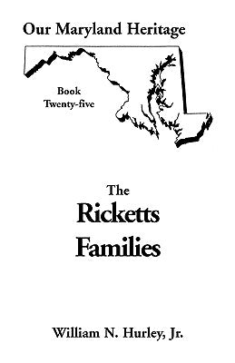 Our Maryland Heritage, Book 25: Ricketts Families, Primarily of Montgomery & Frederick Counties by Hurley, W. N.