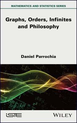 Mathematics and Philosophy 2: Graphs, Orders, Infinites and Philosophy by Parrochia, Daniel