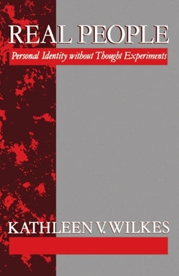 Real People 'Personal Identity Without Thought Experiments' by Wilkes, Kathleen V.