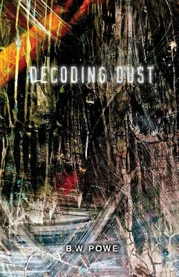 Decoding Dust by Powe, B. W.