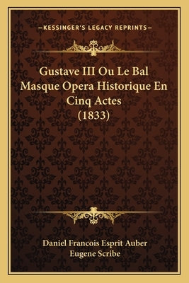 Gustave III Ou Le Bal Masque Opera Historique En Cinq Actes (1833) by Auber, Daniel Francois Esprit