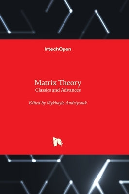Matrix Theory - Classics and Advances by Andriychuk, Mykhaylo