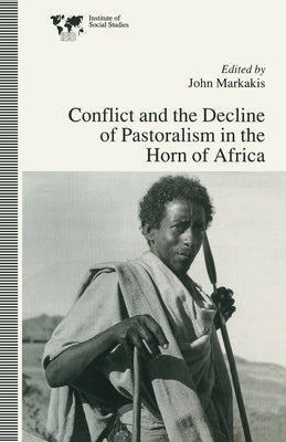 Conflict and the Decline of Pastoralism in the Horn of Africa by Markakis, John