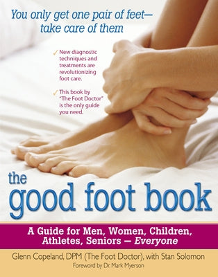 The Good Foot Book: A Guide for Men, Women, Children, Athletes, Seniors - Everyone by Copeland, Glenn