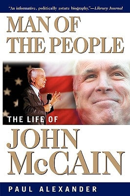 Man of the People: The Life of John McCain by Alexander, Paul