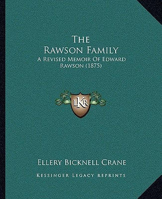 The Rawson Family: A Revised Memoir Of Edward Rawson (1875) by Crane, Ellery Bicknell