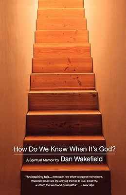 How Do We Know When It's God?: A Spiritual Memoir by Wakefield, Dan